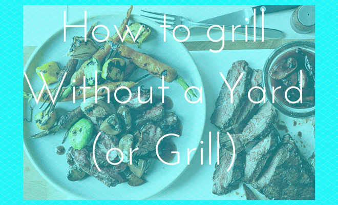 How to grill without a yard